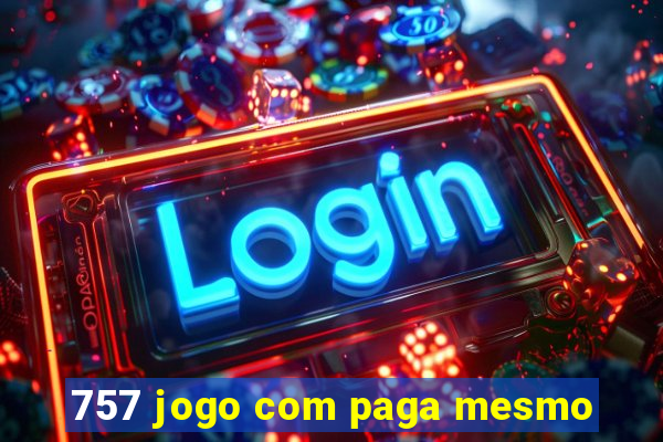 757 jogo com paga mesmo